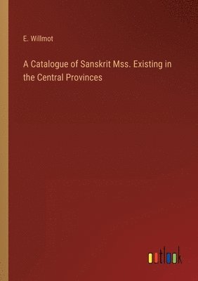 A Catalogue of Sanskrit Mss. Existing in the Central Provinces 1