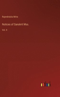 Rajendralala Mitra - Notices of Sanskrit Mss., Inbunden