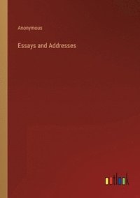 bokomslag Essays and Addresses