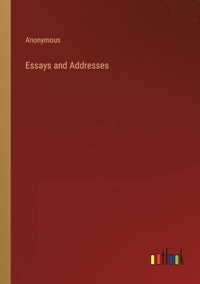 bokomslag Essays and Addresses