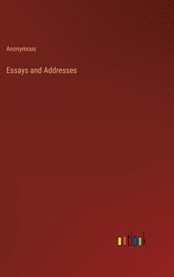 Anonymous - Essays and Addresses, Inbunden