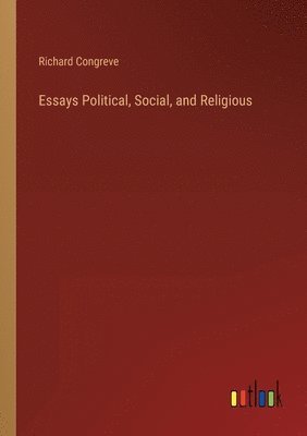 Richard Congreve - Essays Political, Social, and Religious, Häftad