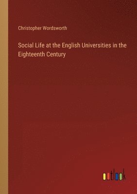 bokomslag Social Life at the English Universities in the Eighteenth Century