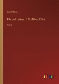 bokomslag Life and Letters of Sir Gilbert Elliot