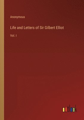 bokomslag Life and Letters of Sir Gilbert Elliot