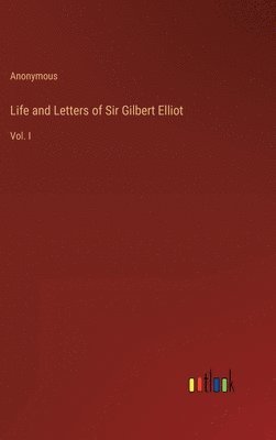 bokomslag Life and Letters of Sir Gilbert Elliot