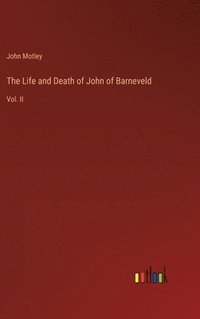 bokomslag The Life and Death of John of Barneveld