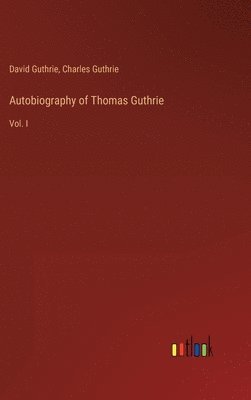 David Guthrie, Charles Guthrie - Autobiography of Thomas Guthrie, Inbunden