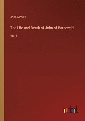 bokomslag The Life and Death of John of Barneveld