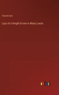 bokomslag Lays of a Knight-Errant in Many Lands