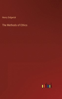 Henry Sidgwick - Methods of Ethics, Inbunden