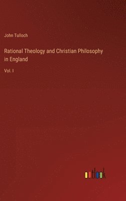 bokomslag Rational Theology and Christian Philosophy in England