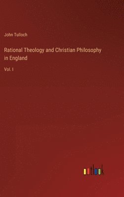 Rational Theology and Christian Philosophy in England 1