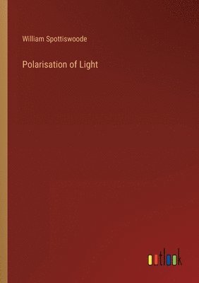 William Spottiswoode - Polarisation of Light, Häftad