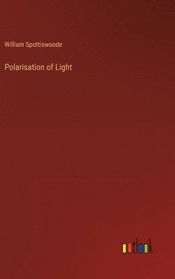 William Spottiswoode - Polarisation of Light, Inbunden