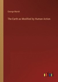 bokomslag The Earth as Modified by Human Action