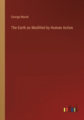 bokomslag The Earth as Modified by Human Action