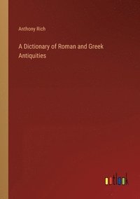 bokomslag A Dictionary of Roman and Greek Antiquities