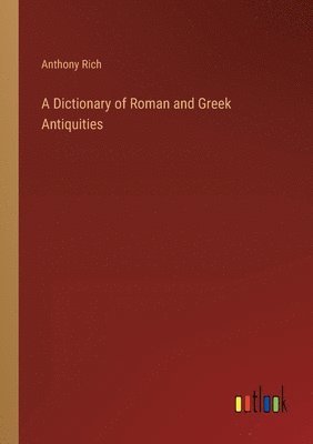 bokomslag A Dictionary of Roman and Greek Antiquities