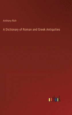 bokomslag A Dictionary of Roman and Greek Antiquities