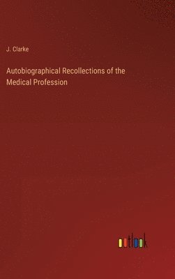 bokomslag Autobiographical Recollections of the Medical Profession