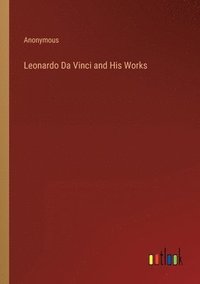 bokomslag Leonardo Da Vinci and His Works