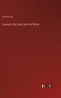 bokomslag Leonardo Da Vinci and His Works