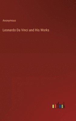bokomslag Leonardo Da Vinci and His Works