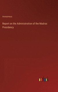 bokomslag Report on the Administration of the Madras Presidency