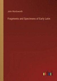 bokomslag Fragments and Specimens of Early Latin