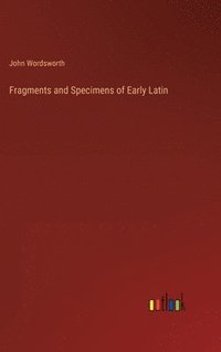 bokomslag Fragments and Specimens of Early Latin