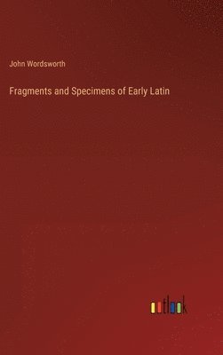 bokomslag Fragments and Specimens of Early Latin