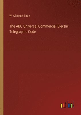 The ABC Universal Commercial Electric Telegraphic Code 1