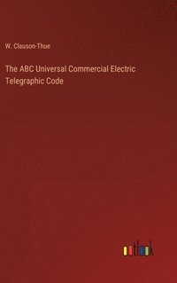bokomslag The ABC Universal Commercial Electric Telegraphic Code