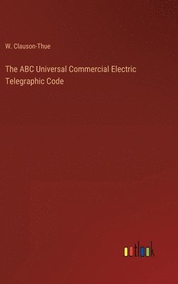 bokomslag The ABC Universal Commercial Electric Telegraphic Code