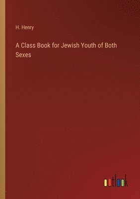 bokomslag A Class Book for Jewish Youth of Both Sexes