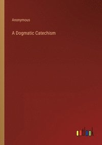 bokomslag Dogmatic Catechism