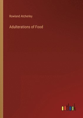 bokomslag Adulterations of Food