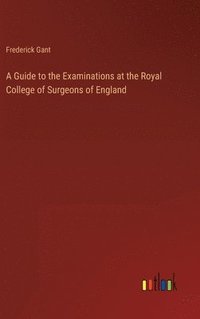 bokomslag A Guide to the Examinations at the Royal College of Surgeons of England