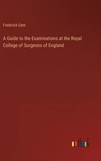 bokomslag Guide to the Examinations at the Royal College of Surgeons of England