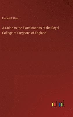 bokomslag A Guide to the Examinations at the Royal College of Surgeons of England