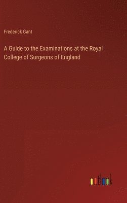 bokomslag Guide to the Examinations at the Royal College of Surgeons of England