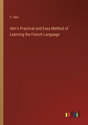 bokomslag Ahn's Practical and Easy Method of Learning the French Language