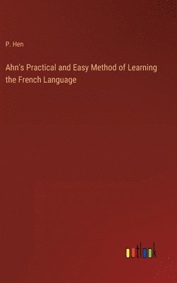 bokomslag Ahn's Practical and Easy Method of Learning the French Language