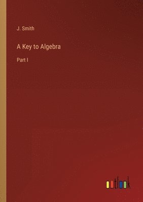 J Smith, J. Smith - Key to Algebra, Häftad