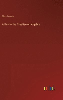 bokomslag A Key to the Treatise on Algebra