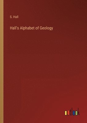 bokomslag Hall's Alphabet of Geology