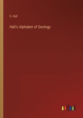 bokomslag Hall's Alphabet of Geology