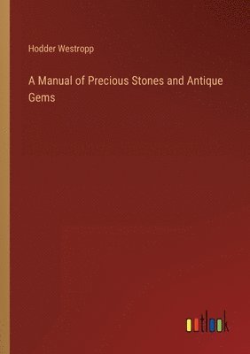 bokomslag A Manual of Precious Stones and Antique Gems