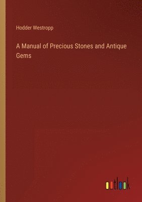 Hodder Westropp - Manual of Precious Stones and Antique Gems, Häftad